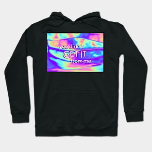 You Didn’t Get it From Me Holo Hoodie